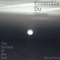 Ensemble Du Verre — The Surface of the Sun (Series Two)