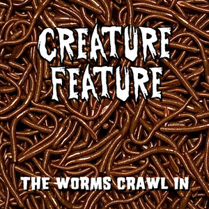 Creature Feature — The Worms Crawl In (The Hearse Song)