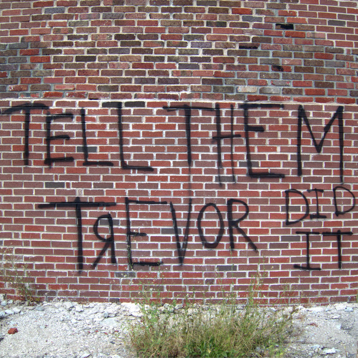 Tell Them Trevor Did It, by Cxsquared