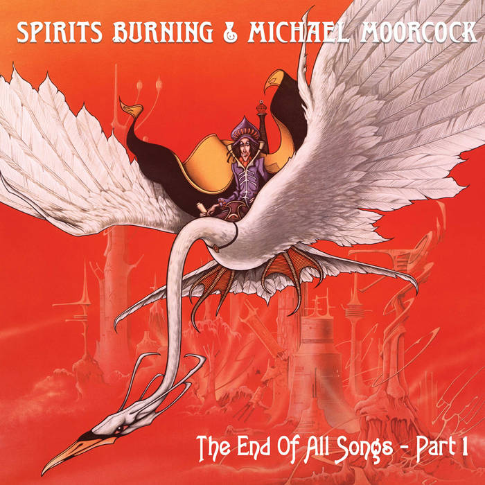 The End Of All Songs | Spirits Burning & Michael Moorcock