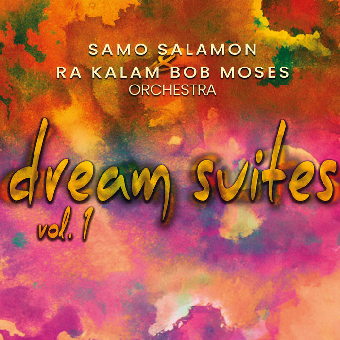 Dream Suites Vol. 1 | Samo Salamon & Ra Kalam Bob Moses Orchestra