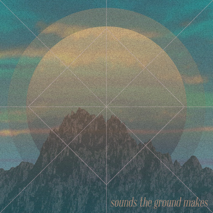 Sounds the Ground Makes | Sounds the Ground Makes