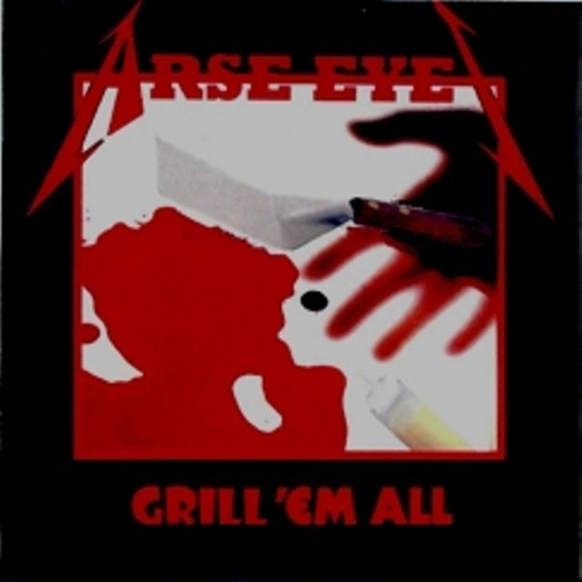 Grill 'em All | Arse Eyes