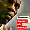 TRAXMAN Da Grumpy old man e.p