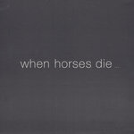 when horses die ...