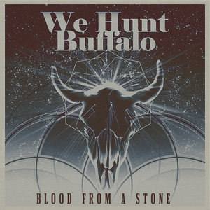 We Hunt Buffalo — Blood From a Stone