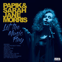 Papik, Sarah Jane Morris — Let The Music Play