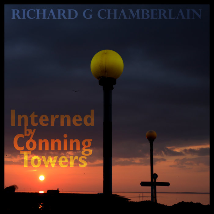 Interned by Conning Towers Richard G Chamberlain