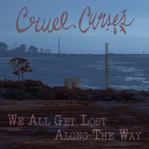 Cruel Curses — We All Get Lost Along The Way