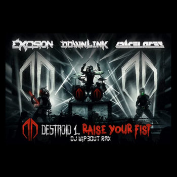 Destroid 1 (Raise Your Fist) [DJ W!P30UT Rmx] | Excision, Downlink ...