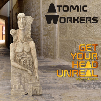GET YOUR HEAD UNREAL - REISSUE / REMASTERED | Atomic Workers