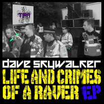 Life And Crimes Of A Raver E.P - Dave Skywalker cover art