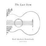 The Last Item – (Noël Akchoté Downloads, 2010-2024).