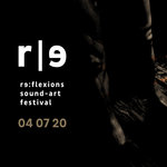 re​:​flexions / sound​-​art festival 04 07 20