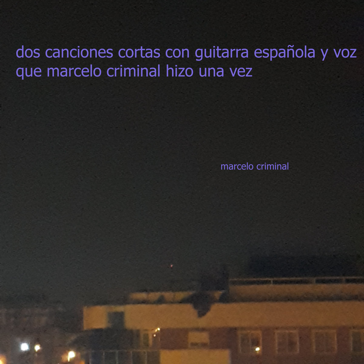 dos canciones cortas con guitarra española y voz que marcelo criminal hizo  una vez | marcelo criminal