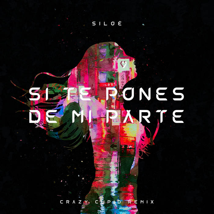 Siloe - Si Te Pones de Mi Parte (Crazy Cupid Remix)