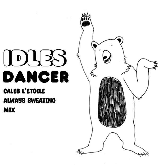 IDLES - Dancer (Caleb L'Etoile Always Sweating Mix), by Caleb L'Etoile