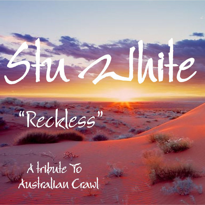 Reckless A tribute to Australian Crawl Stu White Music