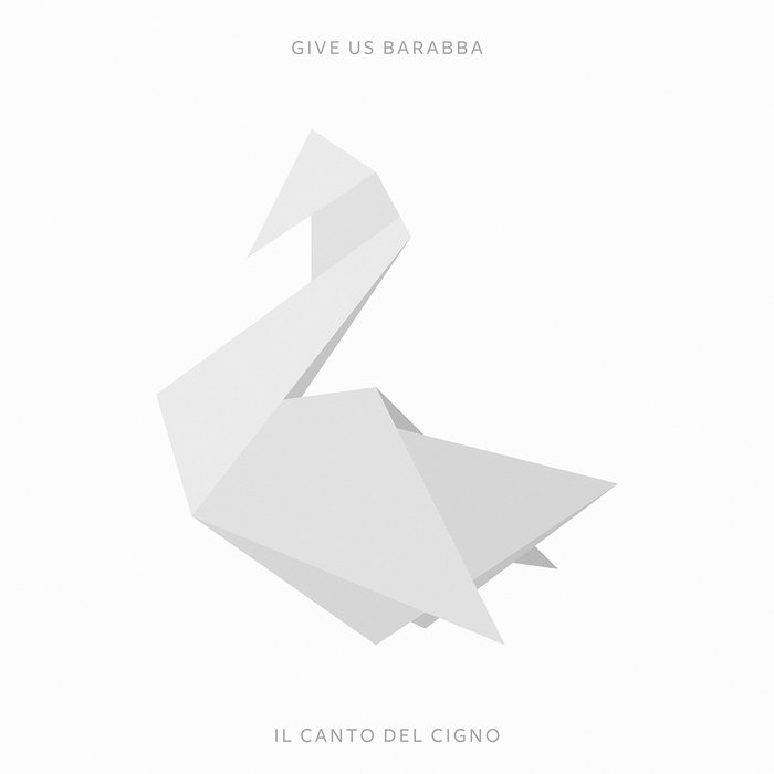 Il Canto del Cigno Give Us Barabba
