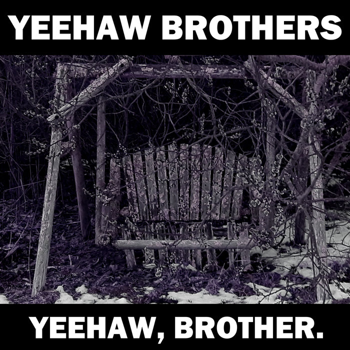 Yeaw Yeehaw, Brother. | Yeehaw Brothers