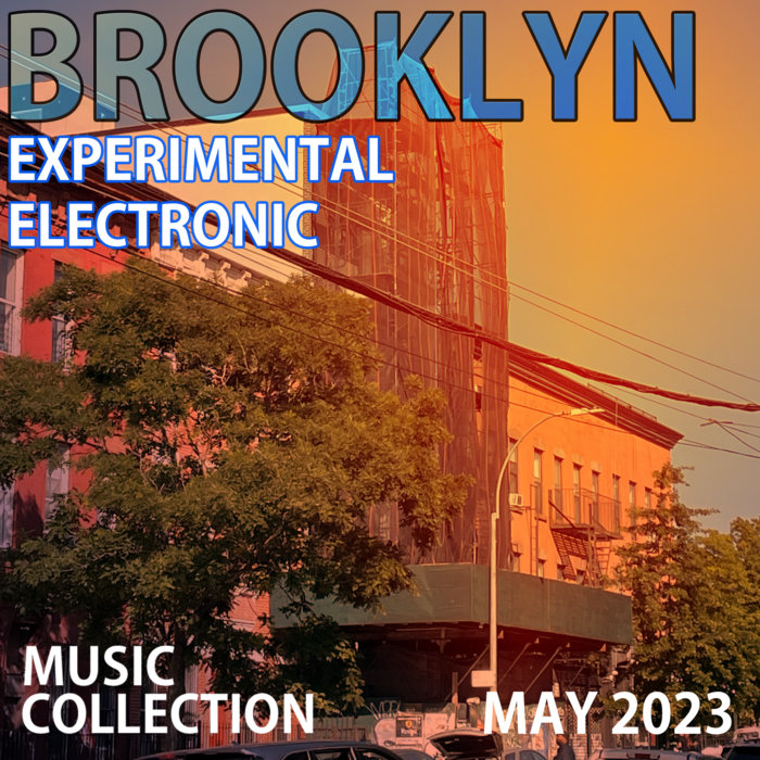 Brooklyn Experimental Electronic Music Compilation May 2023