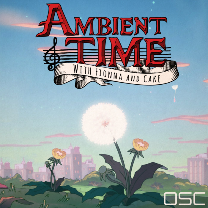 Ambient Time With Fionna and Cake | OSC