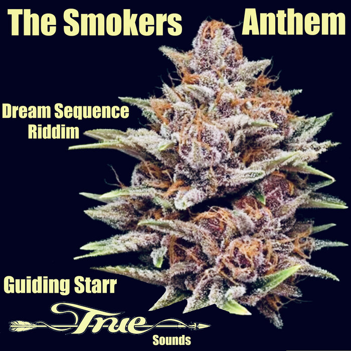 The Smokers Anthem (Dream Sequence Riddim) Truesounds, Guiding Starr