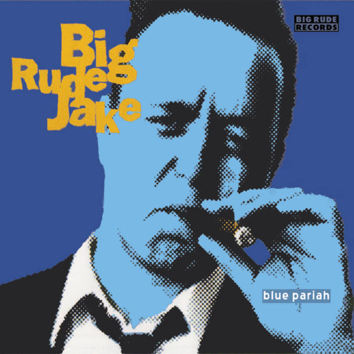 Blue Pariah | Big Rude Jake