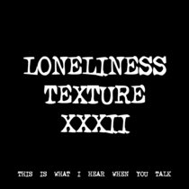 LONELINESS TEXTURE XXXII [TF01152] cover art