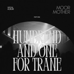 Moor Mother — HUNDRED AND ONE FOR TRANE