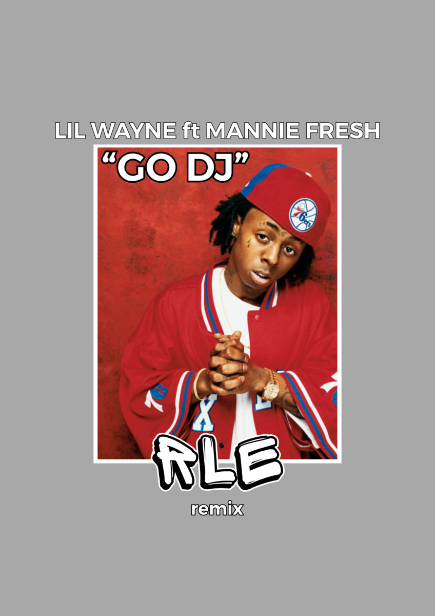 GO DJ (RLE remix) | Lil Wayne ft Mannie Fresh | RLE