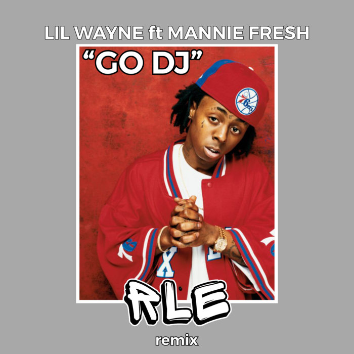 GO DJ (RLE remix) | Lil Wayne ft Mannie Fresh | RLE