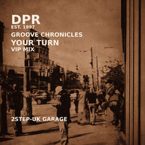 DPR RECORDINGS — Groove Chronicles- Your Turn 2Step Vip Mix [NEW]