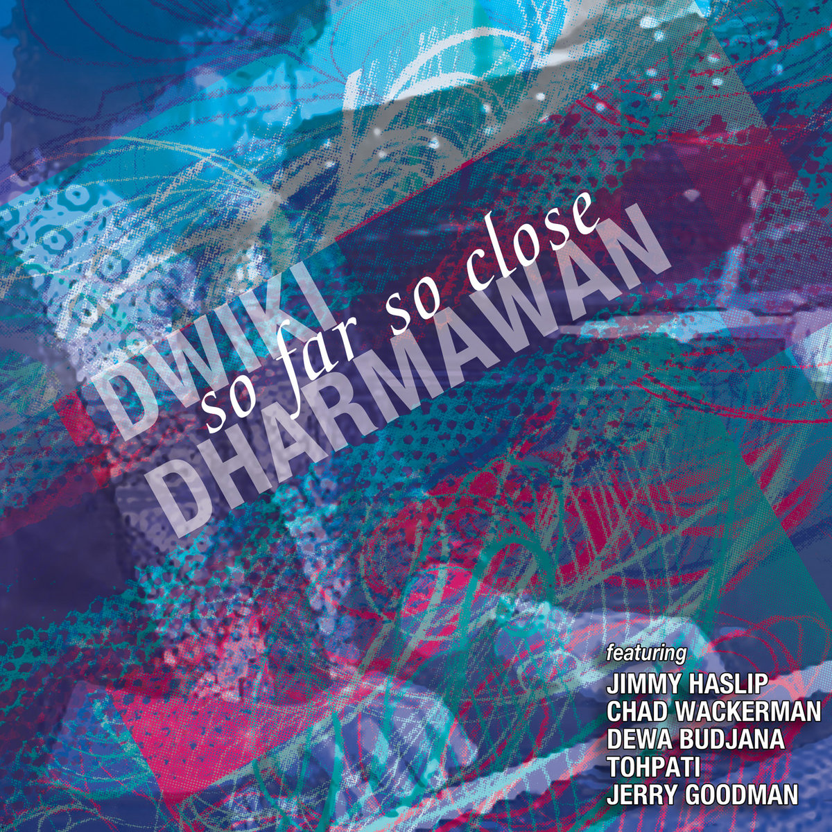 So Far So Close Hd Dwiki Dharmawan Feat Jimmy Haslip Chad Wackerman Dewa Budjana Tohpati Jerry Goodman Dwiki Dharmawan So Far So Close Hd Dwiki Dharmawan Feat Jimmy Haslip Chad Wackerman Dewa Budjana Tohpati Jerry Goodman Dwiki Dharmawan