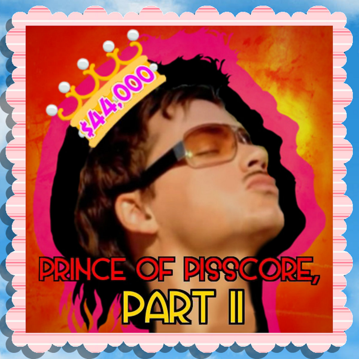 PRINCE OF PISSCORE, Part II by $44,000