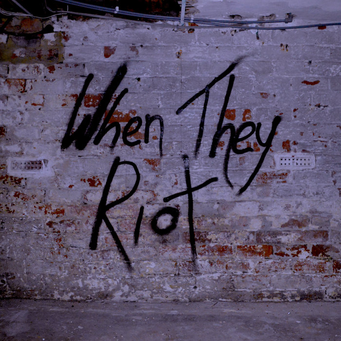 When Do We Riot When They Riot | When They Riot