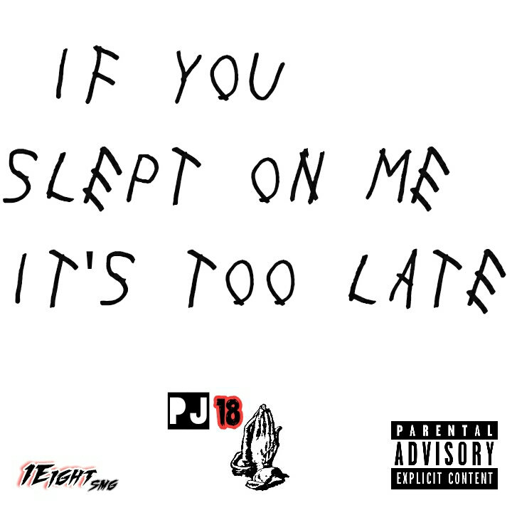 If You Slept On Me Its Too Late PJ PJ1Eight