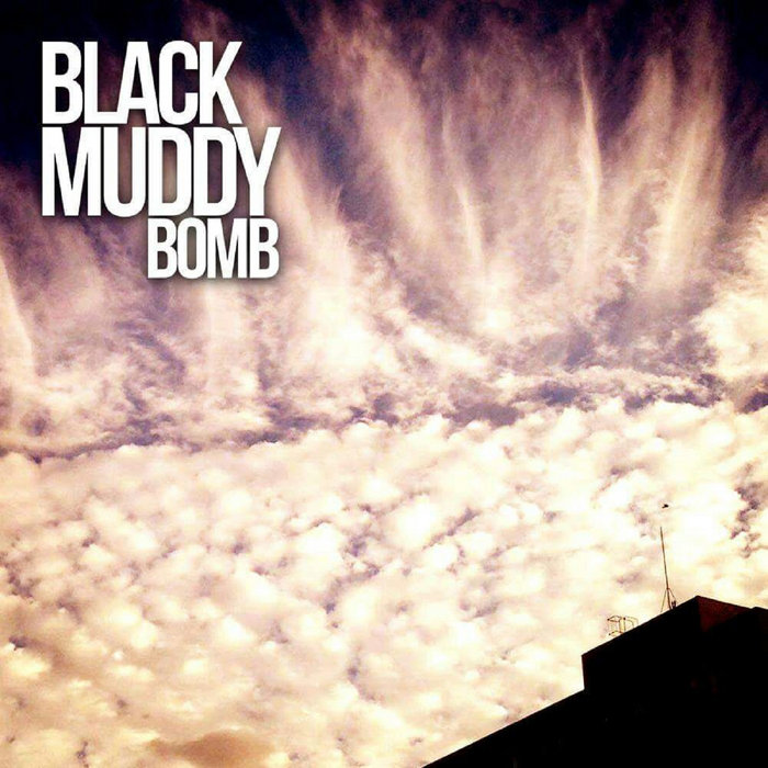 Black Muddy Bomb Black Muddy Bomb