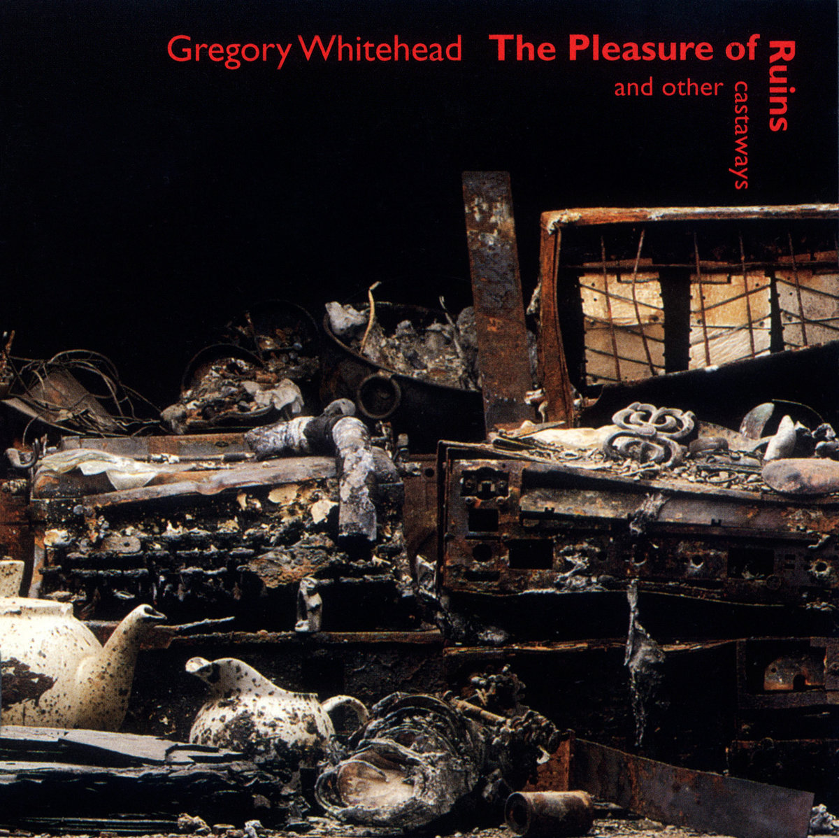 The Pleasure Of Ruins And Other Castaways | Gregory Whitehead