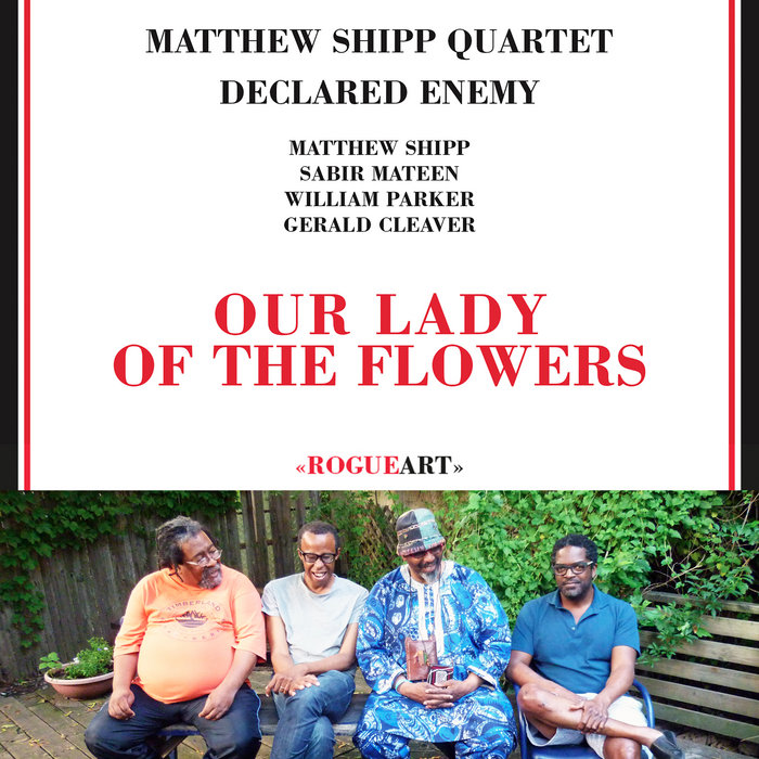 OUR LADY OF THE FLOWERS | MATTHEW SHIPP QUARTET - DECLARED ENEMY