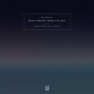 Kali Malone — Does Spring Hide Its JoyKali Malone (featuring Stephen O’Malley & Lucy Railton)