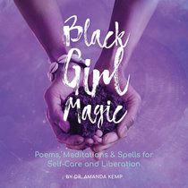 Black Girl Magic: Poems, Meditations, and Spells for Self Care and Liberation cover art