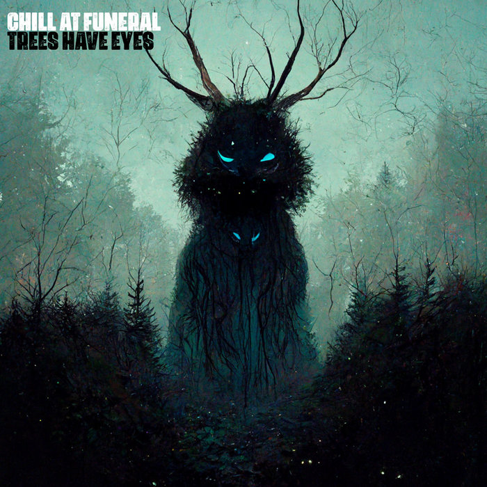 trees have eyes chill at funeral