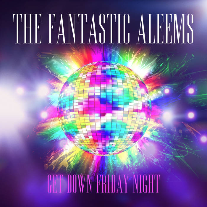 洋楽 12' The Fantastic Aleems Get Down Friday Night | The Fantastic Aleems and Leroy Burgess