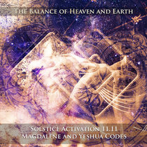 The Balance of Heaven on Earth Magdalene and Yeshua Codes 11.11 Summer Solstice Activation cover art