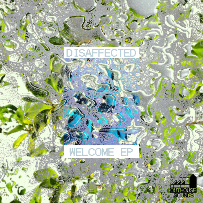DISAFFECTED - WELCOME EP [OHSDUB006] | Outhouse Sounds