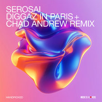 Serosai — Diggaz In Paris + Chad Andrew Remix