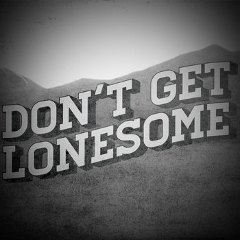 Don't Get Lonesome