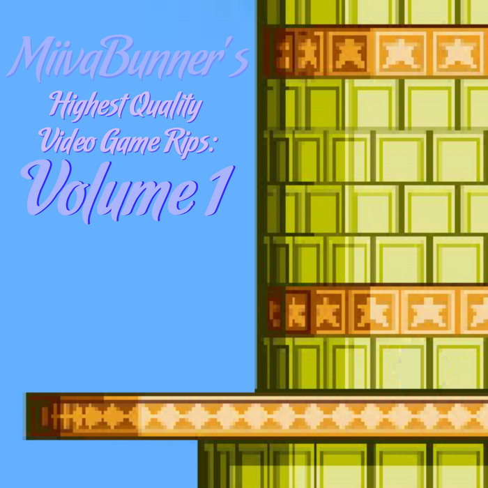MiivaBunner's Highest Quality Video Game Rips Volume 1 MiivaBunner