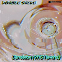 Double Suede - Dandelion (VHS Rewind) cover art